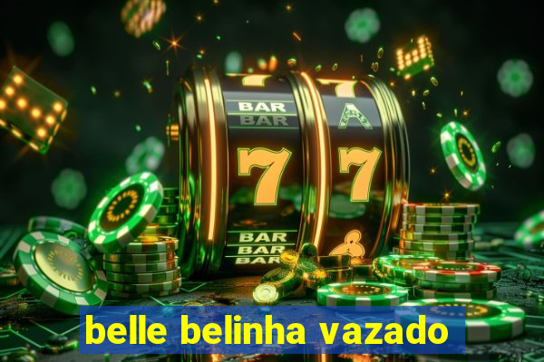 belle belinha vazado